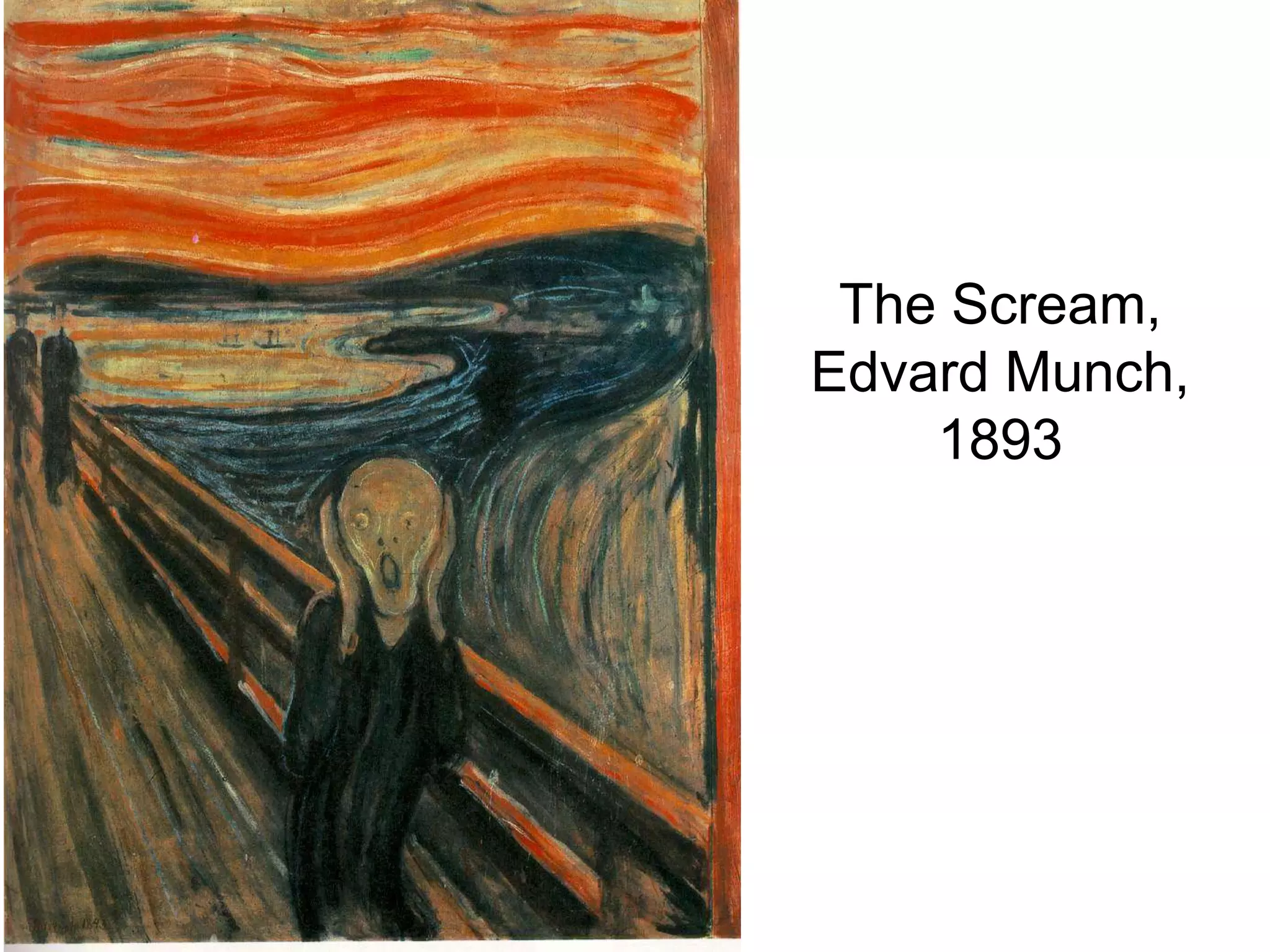 The Scream,
Edvard Munch,
1893
 