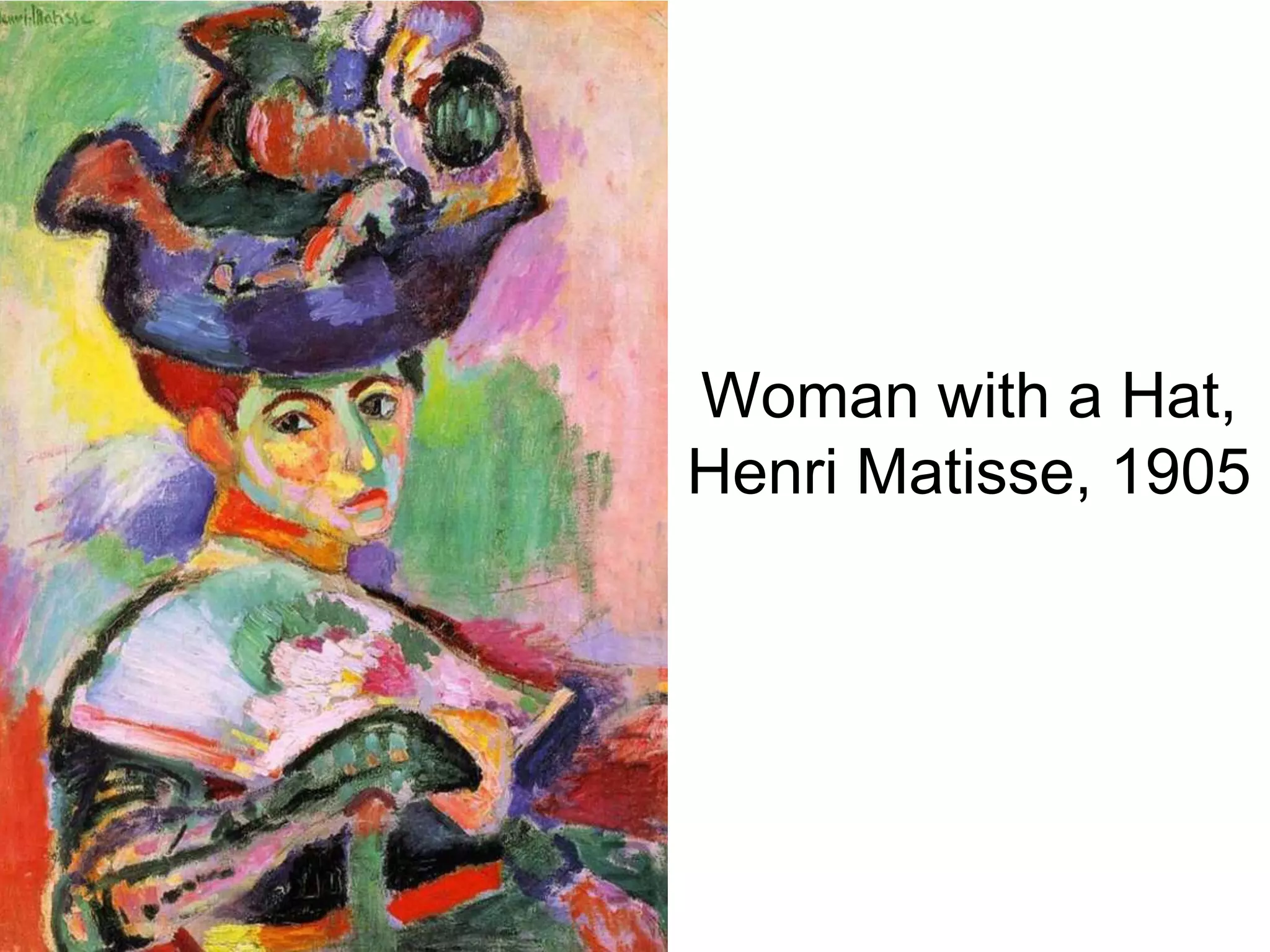 Woman with a Hat,
Henri Matisse, 1905
 