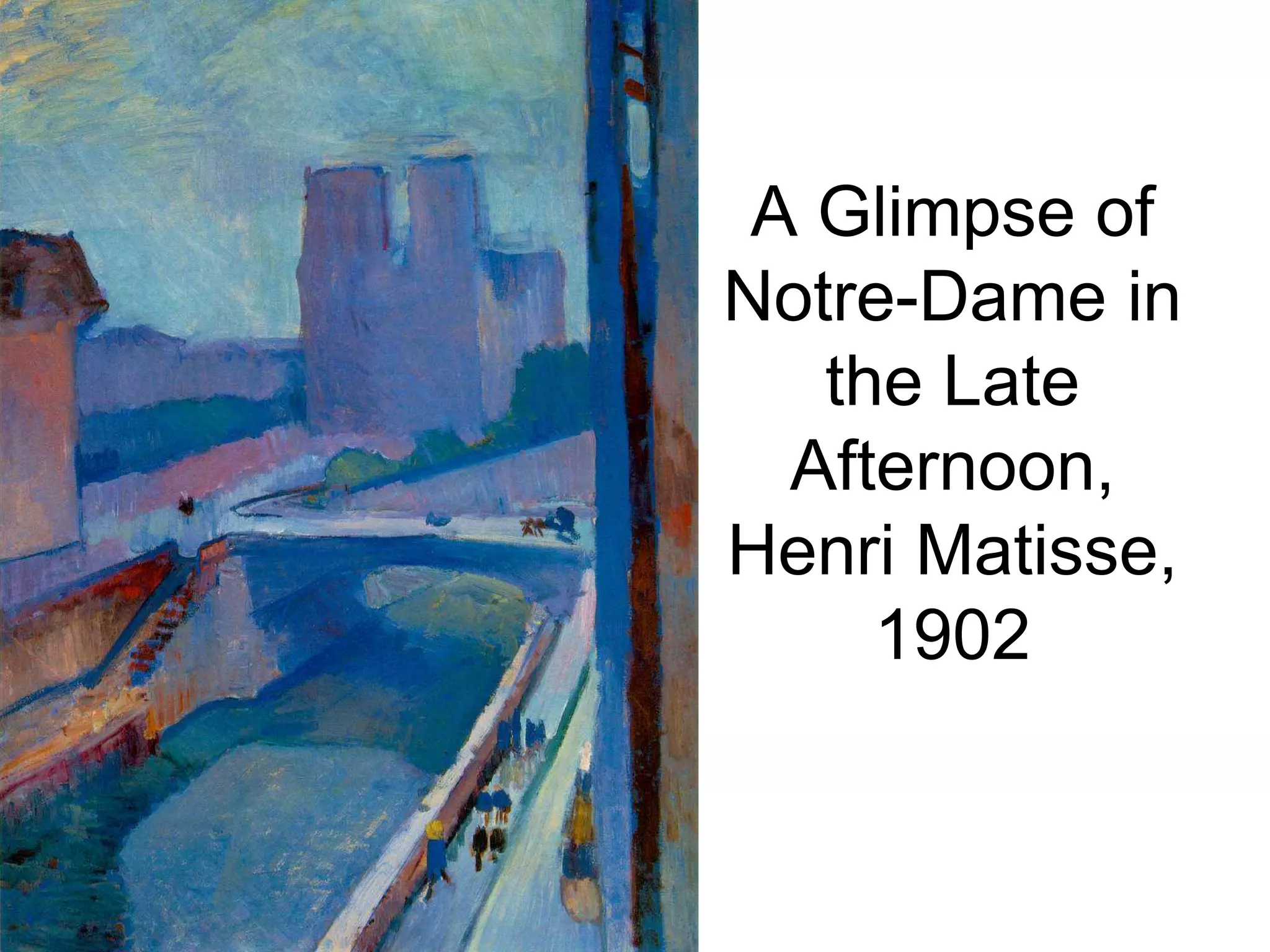 A Glimpse of
Notre-Dame in
the Late
Afternoon,
Henri Matisse,
1902
 