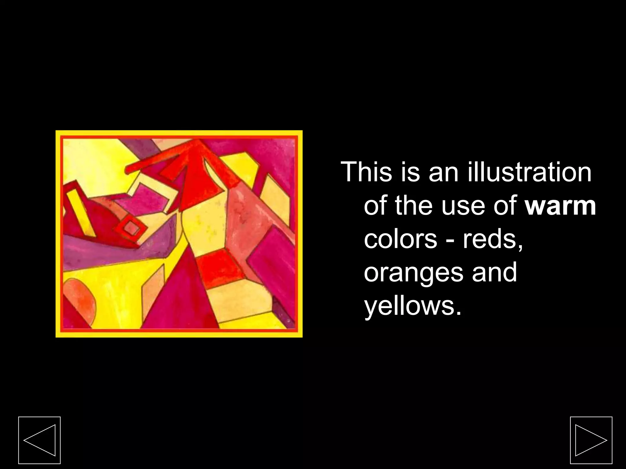 This is an illustration
of the use of warm
colors - reds,
oranges and
yellows.
 
