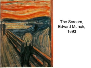 The Scream,
Edvard Munch,
1893
 