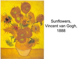 Sunflowers,
Vincent van Gogh,
1888
 