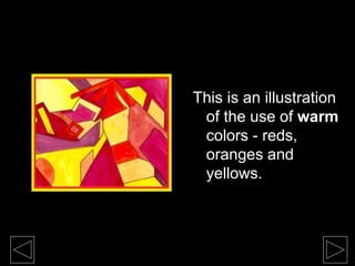 This is an illustration
of the use of warm
colors - reds,
oranges and
yellows.
 