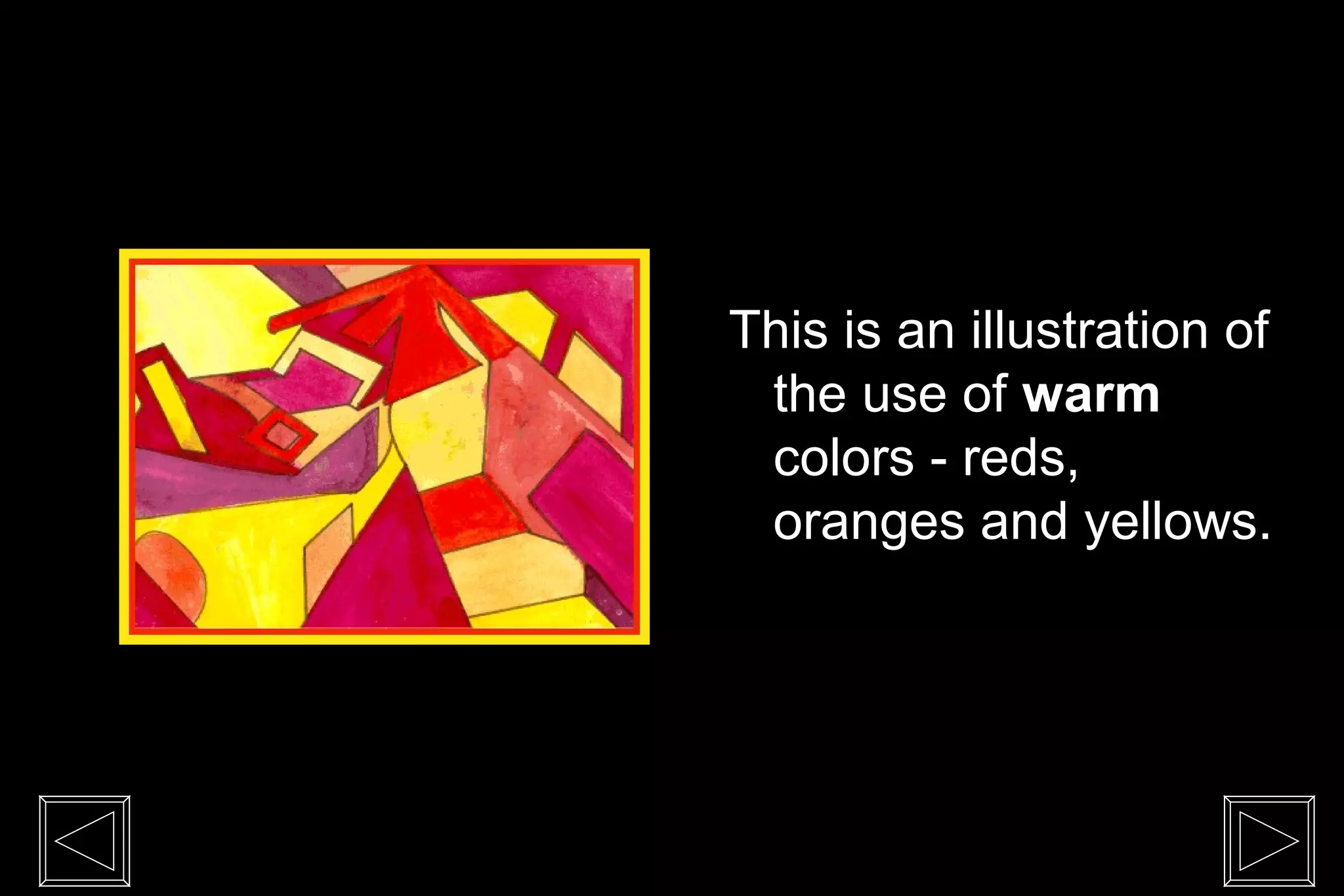 This is an illustration of
 the use of warm
 colors - reds,
 oranges and yellows.
 