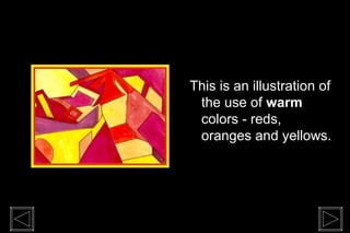 This is an illustration of
 the use of warm
 colors - reds,
 oranges and yellows.
 