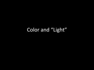 Color and “Light”
 