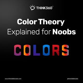 Color Theory Explained for Noobs- Think360 Studio