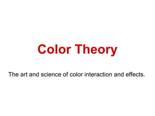 Color Theory
The art and science of color interaction and effects.

 