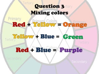 YellowQuestion 2What are the secondary colors?Orange
