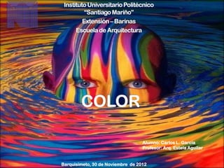 Alumno: Carlos L. Garcia
                                   Profesor: Arq. Estela Aguilar


Barquisimeto, 30 de Noviembre de 2012
 