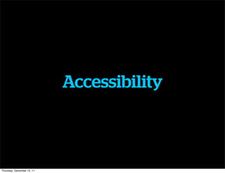 Accessibility



Thursday, December 15, 11
 