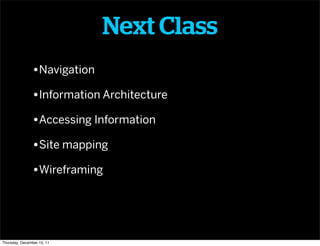 Next Class
                •Navigation
                •Information Architecture
                •Accessing Information
  ...