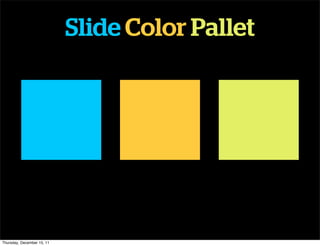 Slide Color Pallet




Thursday, December 15, 11
 
