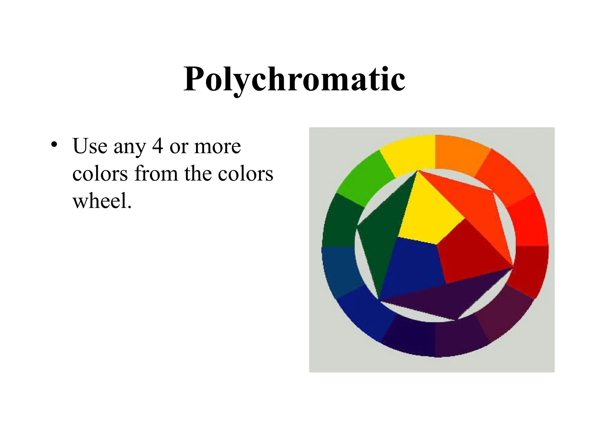 Polychromatic
• Use any 4 or more
colors from the colors
wheel.
 