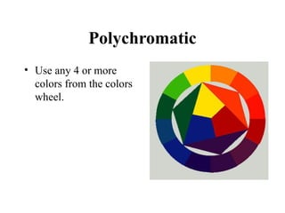 Polychromatic
• Use any 4 or more
colors from the colors
wheel.
 