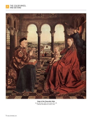 5 www.artistdaily.com
THE COLOR WHEEL
AND BEYOND
Virgin of the Chancellor Rolin
by Jan van Eyck, 1435, oil on wood, 26 x 24.
Collection the Musée du Louvre, Paris.
 