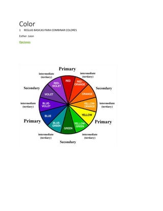 Color 
1 REGLAS BASICAS PARA COMBINAR COLORES 
Esther .Leon 
Opciones 
 