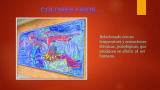 Relacionado con su
temperatura y sensaciones
térmicas, psicológicas, que
producen en efecto al ser
humano.
 