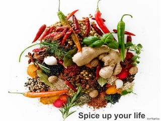 Spice up your life
 