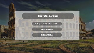 The Colosseum
History of Architecture and Arts
Nzeer Al-Durobi
Dr.Shrief Al-Said
 