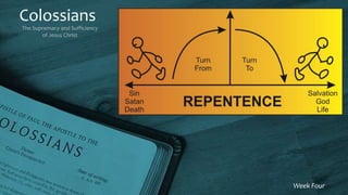 Colossians
The Supremacy and Sufficiency
of Jesus Christ
Week Four
 