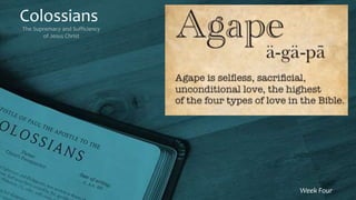 Colossians
The Supremacy and Sufficiency
of Jesus Christ
Week Four
 