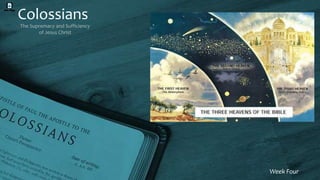 Colossians
The Supremacy and Sufficiency
of Jesus Christ
Week Four