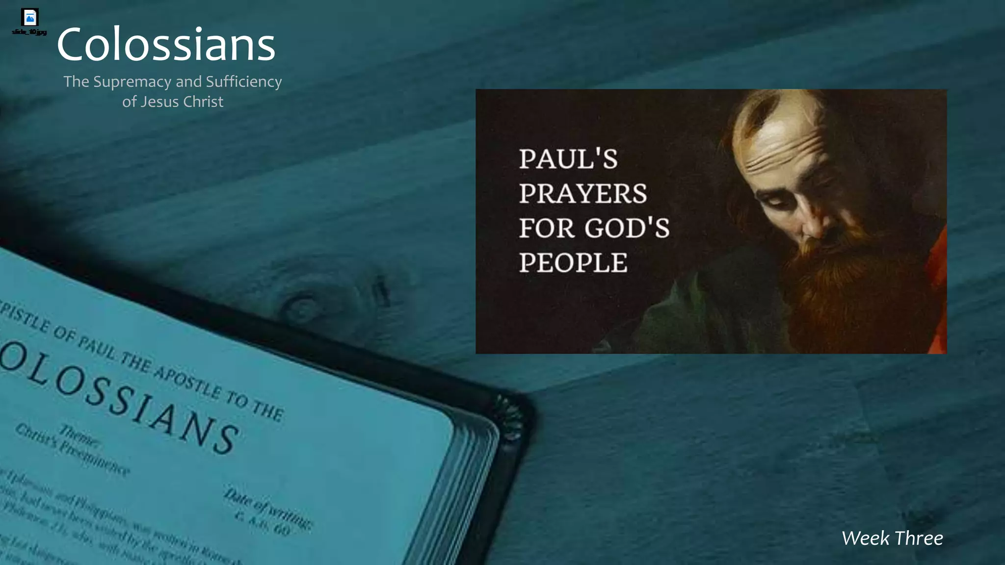 Colossians
The Supremacy and Sufficiency
of Jesus Christ
Week Three
 