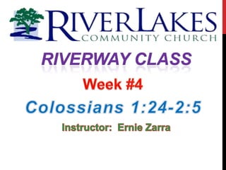 Riverway Class Week #4 Colossians 1:24-2:5 Instructor:  Ernie Zarra 