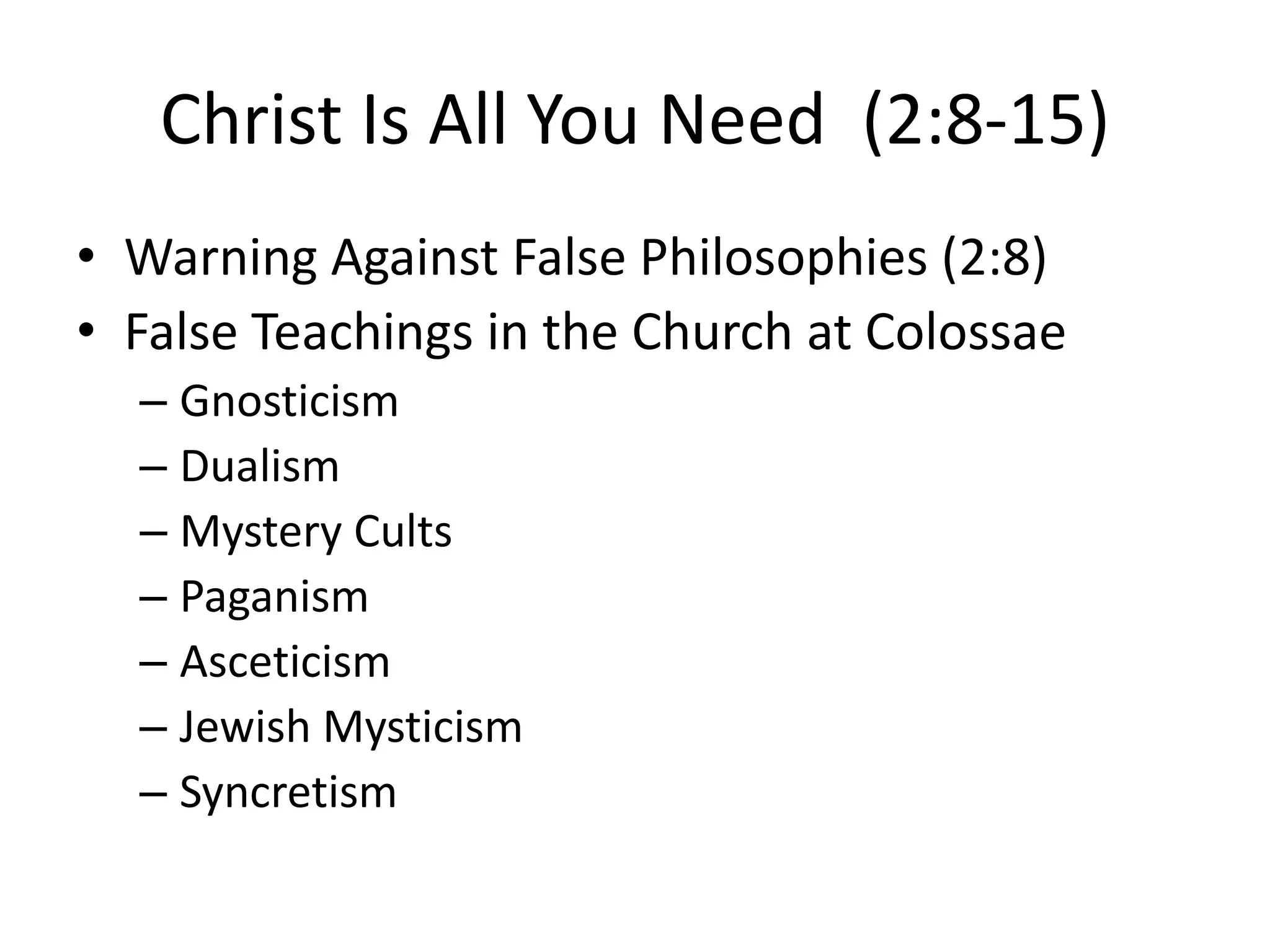 Christ Is All You Need  (2:8-15)Warning Against False Philosophies (2:8)