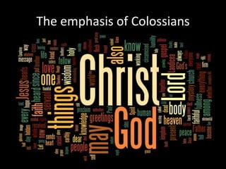 The emphasis of Colossians
 