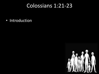 Colossians 1:21-23

• Introduction
 