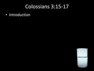 Colossians 3:15-17
• Introduction
 