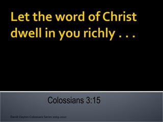 Colossians 3:15 David Clayton Colossians Series 2009-2010 