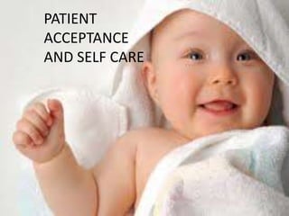 PATIENT
ACCEPTANCE
AND SELF CARE