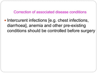 Correction of associated disease conditions
 Intercurent infections [e.g. chest infections,
diarrhoea], anemia and other ...