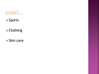  Sports
 Clothing
 Skin care
 