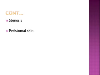  Stenosis
 Peristomal skin
 