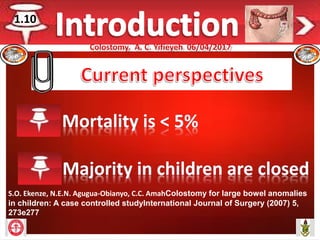 S.O. Ekenze, N.E.N. Agugua-Obianyo, C.C. AmahColostomy for large bowel anomalies
in children: A case controlled studyInternational Journal of Surgery (2007) 5,
273e277
1.10
 