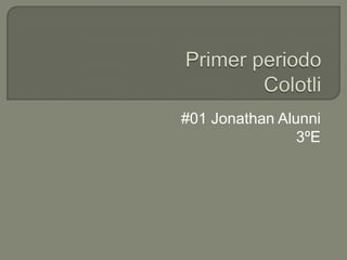 #01 Jonathan Alunni
                3ºE
 