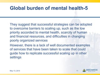 Global burden of mental health-5
They suggest that successful strategies can be adopted
to overcome barriers to scaling up...