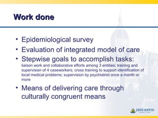 Work doneWork done
• Epidemiological survey
• Evaluation of integrated model of care
• Stepwise goals to accomplish tasks:...