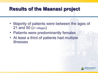 Results of the Maanasi projectResults of the Maanasi project
• Majority of patients were between the ages of
21 and 50 (21...