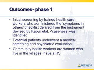 Outcomes- phase 1Outcomes- phase 1
• Initial screening by trained health care
workers who administered the ‘symptoms in
ot...