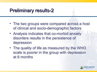 Preliminary results-2Preliminary results-2
• The two groups were compared across a host
of clinical and socio-demographic ...