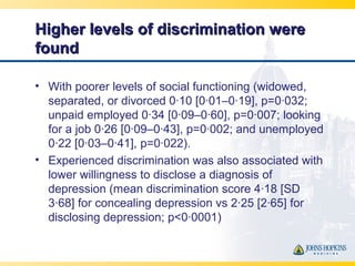 Higher levels of discrimination wereHigher levels of discrimination were
foundfound
• With poorer levels of social functio...