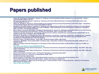 Papers publishedPapers published
• Isaacs AN, Srinivasan K, Neerakkal I, Jayaram G. Initiating a community Mental Health p...