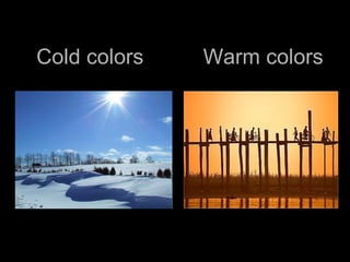 Cold colors  Warm colors 