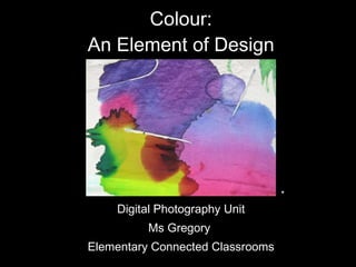 Colour: An Element of Design ,[object Object],[object Object],[object Object],* 