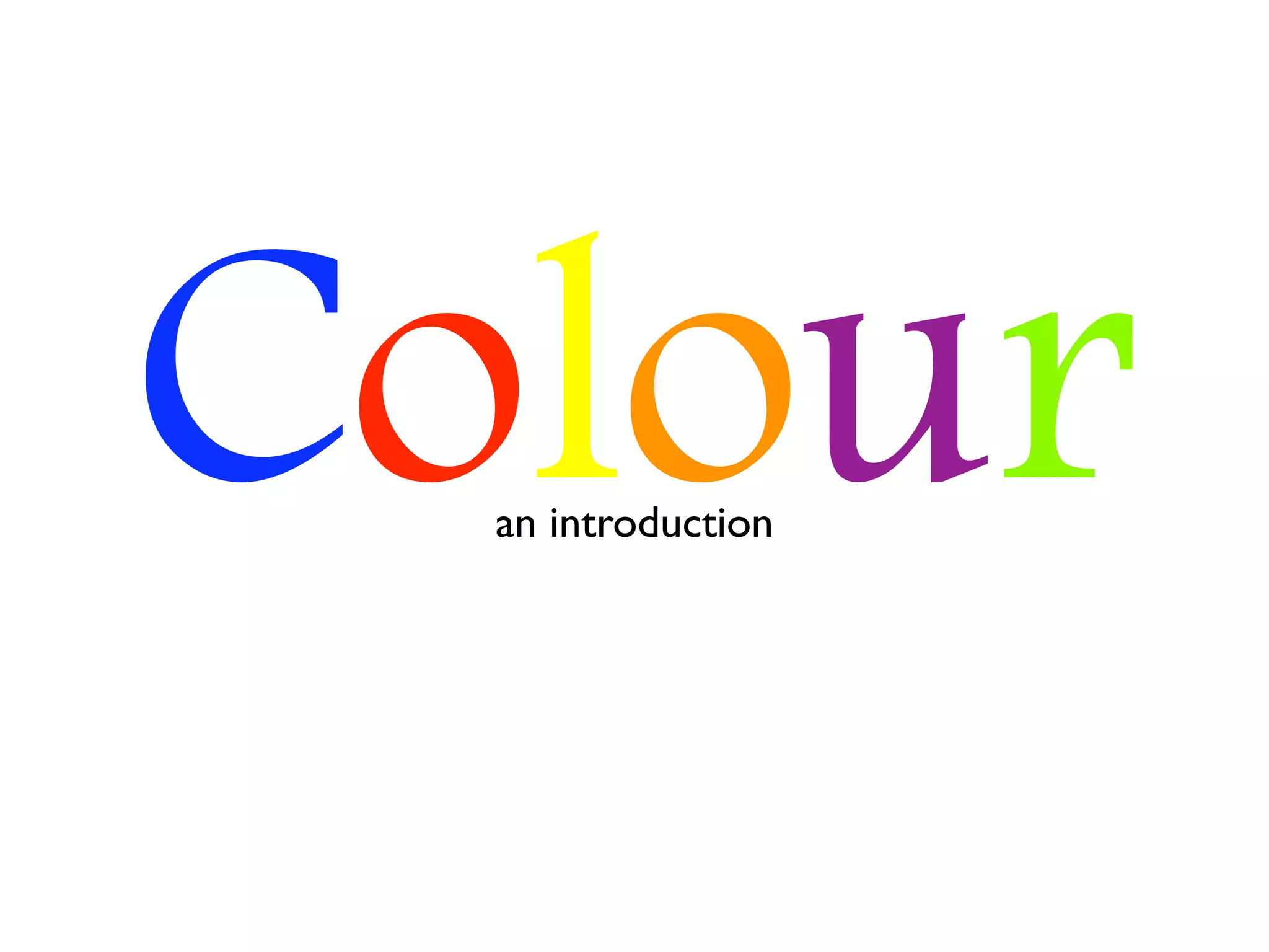 Colour
  an introduction
 